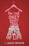 On the Okey Dokey Trail: A Smart-Aleck Perspective on the Give and Take of Life