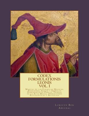Codex Formulationis Leonis: Manual de las Formulas Magicas, Posiciones, Signos y Simbolos Para el Trabajo de la Alta Magia, Operaciones Ritualisticas ... (Liber Lux Luminiferus) (Spanish Edition)