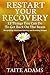 Restart Your Recovery - 12 Things You Can Do To Get Back on the Beam: Recapturing Emotional Sobriety and Avoiding Relapse