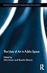 The Uses of Art in Public Space (Routledge Advances in Art and Visual Studies)