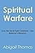 Spiritual Warfare: How the Devil Fight Christians - The Believer's Weapon