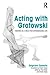 Acting with Grotowski by Zbigniew Cynkutis