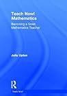 Teach Now! Mathematics: Becoming a Great Mathematics Teacher
