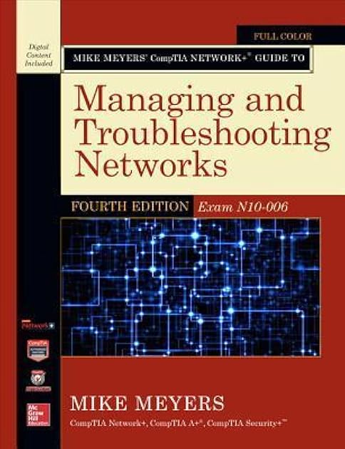 Mike Meyers' CompTIA Network+ Guide to Managing and Troubleshooting Networks: Exam N10-006