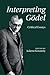 Interpreting Gödel: Critical Essays