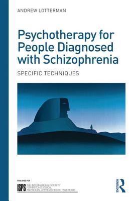 Psychotherapy for People Diagnosed with Schizophrenia (The International Society for Psychological and Social Approaches to Psychosis Book Series)