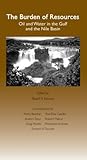 The Burden of Resources: Oil and Water in the Gulf Region and the Nile Basin: Cairo Papers in Social Science Vol. 30, No. 4 The Burden of Resources: Oil and Water in the Gulf Region and the Nile Basin: Cairo Papers in Social Science Vol. 30, No. 4