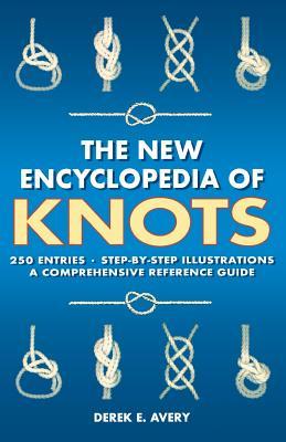 The New Encyclopedia of Knots: 250 Entries - Step-by-Step Illustrations - A Comprehensive Reference Guide