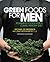 Green Foods for Men: Powerful Foods for a Clean, Healthy Diet