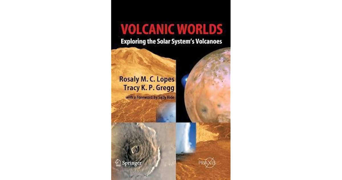 Volcanic Worlds Exploring The Solar Systems Volcanoes By