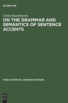 On the Grammar and Semantics of Sentence Accents (Publications in Language Sciences, 16)