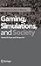 Gaming, Simulations and Society: Research Scope and Perspective