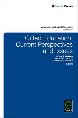 Gifted Education: Current Perspectives and Issues (Advances in Special Education, Vol. 26)