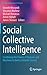 Social Collective Intelligence: Combining the Powers of Humans and Machines to Build a Smarter Society (Computational Social Sciences)
