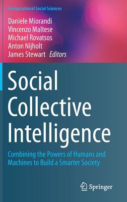 Social Collective Intelligence: Combining the Powers of Humans and Machines to Build a Smarter Society (Computational Social Sciences)