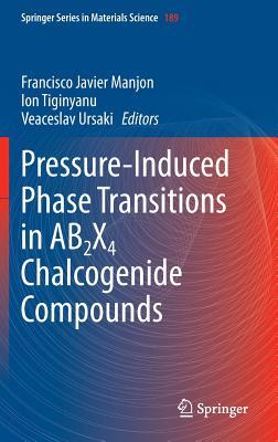 Pressure-Induced Phase Transitions in AB2X4 Chalcogenide Compounds (Springer Series in Materials Science, 189)