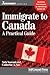 Immigrate to Canada: A Practical Guide (Newcomers Series)