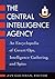 The Central Intelligence Agency: An Encyclopedia of Covert Ops, Intelligence Gathering, and Spies