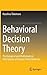 Behavioral Decision Theory: Psychological and Mathematical Descriptions of Human Choice Behavior