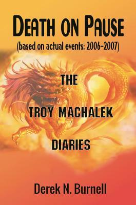 Death on Pause (Based on Actual Events: 2006-2007): The Troy Machalek Diaries