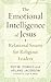 The Emotional Intelligence of Jesus: Relational Smarts for Religious Leaders