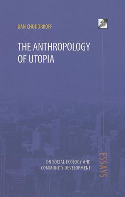 The Anthropology of Utopia: Essays on Social Ecology and Community Development (Paperback)