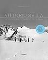 Vittorio Sella: Mountain Photographs 1879-1909 (Dutch and English and French Edition) Vittorio Sella: Mountain Photographs 1879-1909 (Dutch and English and French Edition)