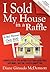 I Sold My House in a Raffle: A Proven Step-by-Step Method to Get Your Asking Price, Save Money, Save Time, & Help a Charity Too!