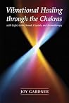 Vibrational Healing Through the Chakras: With Light, Color, Sound, Crystals, and Aromatherapy
