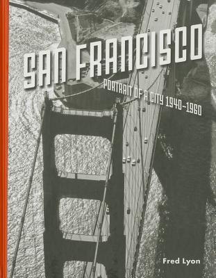 San Francisco, Portrait of a City: 1940-1960 (Hardcover)