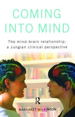 Coming into Mind: The Mind-Brain Relationship: A Jungian Clinical Perspective (Paperback)