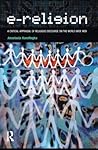 e-Religion: A Critical Appraisal of Religious Discourse on the World Wide Web