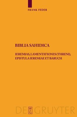Biblia Sahidica: Ieremias, Lamentationes (Threni), Epistula Ieremiae et Baruch (Texte und Untersuchungen zur Geschichte der altchristlichen Literatur, 147) (Coptic Edition)
