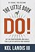 The Little Book of Do!: Act on Your Passions and Goals for a Life of Success and Purpose