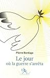 Le Jour où la guerre s'arrêta by Pierre Bordage