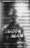 Shadow Man: A Biography of Lewis Miles Archer