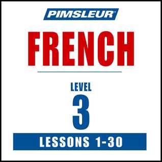 Pimsleur French Level 3: Learn to Speak and Understand French with Pimsleur Language Programs (Audiobook)