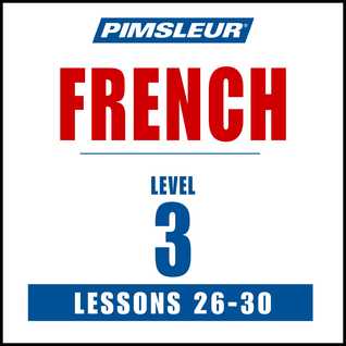 Pimsleur French Level 3 Lessons 26-30: Learn to Speak and Understand French with Pimsleur Language Programs