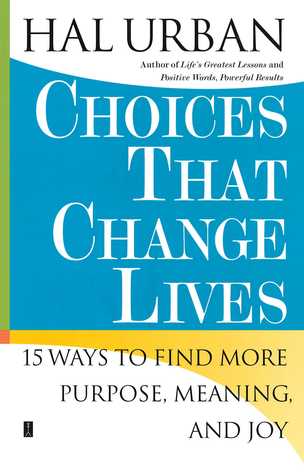 Choices That Change Lives: 15 Ways to Find More Purpose, Meaning, and Joy (Paperback)