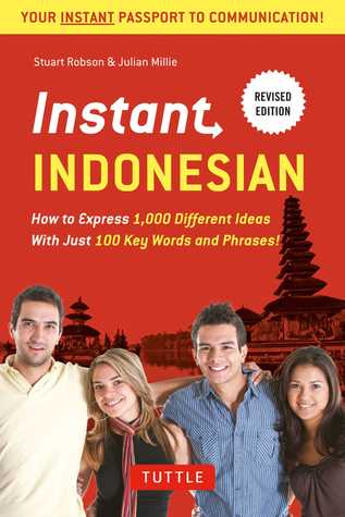 Instant Indonesian: How to Express 1,000 Different Ideas with Just 100 Key Words and Phrases! (A Indonesian Phrasebook & Dictionary) (Instant Phrasebook Series)