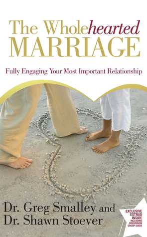 The Wholehearted Marriage: Fully Engaging Your Most Important Relationship
