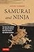 Samurai and Ninja: The Real Story Behind the Japanese Warrior Myth that Shatters the Bushido Mystique