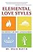Elemental Love Styles: Find...