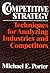 Competitive Strategy: Techniques for Analyzing Industries and Competitors