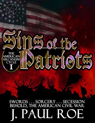 Sins of the Patriots (American Historical Fantasy) (The American Arcanum Cycle Book 1)