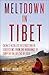 Meltdown in Tibet: China's Reckless Destruction of Ecosystems from the Highlands of Tibet to the Deltas of Asia