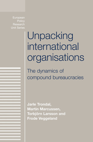 Unpacking international organisations: The dynamics of compound bureaucracies (European Politics)