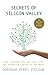 Secrets of Silicon Valley by Deborah Perry Piscione Secrets of Silicon Valley by Deborah Perry Piscione
