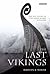 The Last Vikings: The Epic Story of the Great Norse Voyagers