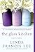 The Glass Kitchen by Linda Francis Lee The Glass Kitchen by Linda Francis Lee